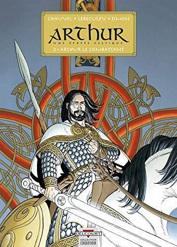 Arthur : une épopée celtique T.02 : Arthur le combattant