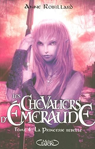 Chevaliers d'Emeraude (Les) T.04 : La princesse rebelle