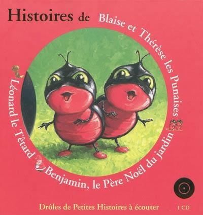 Histoires de Blaise et Thérèse les punaises, Benjamin le père Noël du jardin, Léonard le têtard