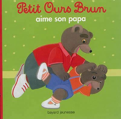 Petit Ours Brun : Petit Ours brun aime son papa