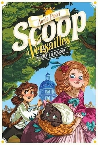 Scoop à Versailles T.02 : Enlèvement à la ménagerie